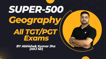 Super-500 | Part-4 | Geography | KVS/PGT/TGT/NET/AP Exam | By Abhishek Kumar Jha