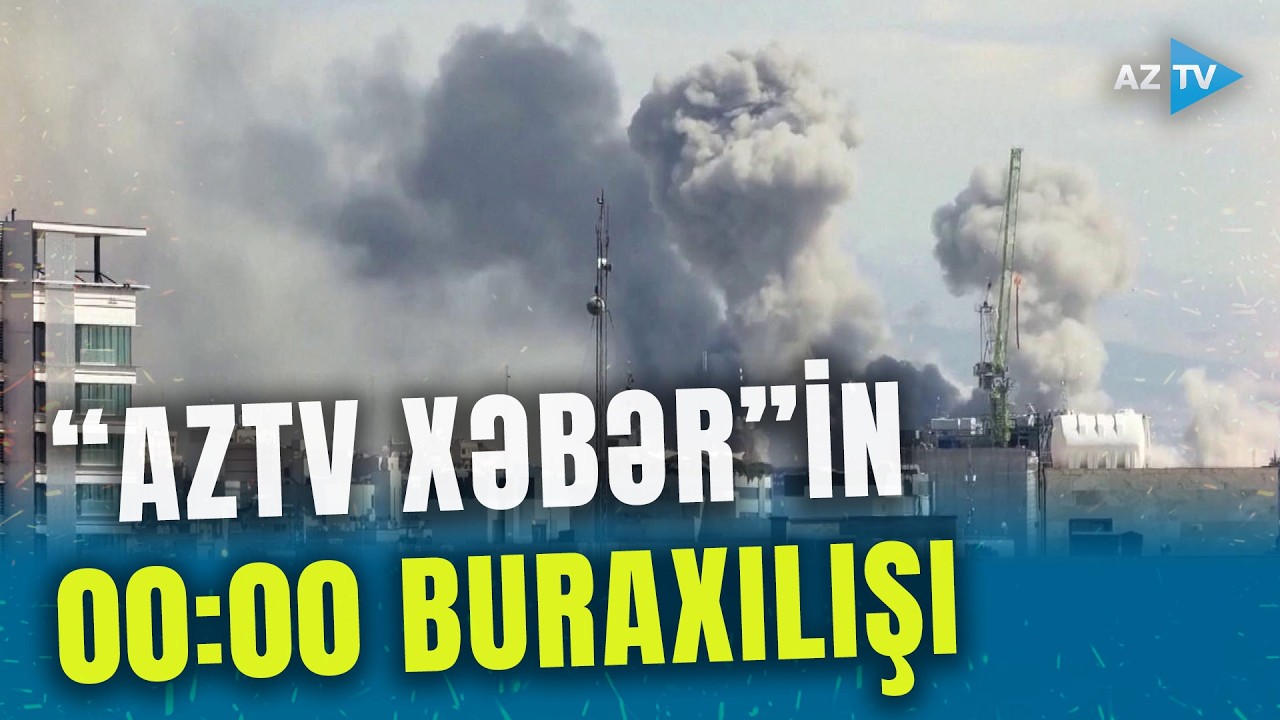 SON DƏQİQƏ məlumatlarını çatdırırıq: 