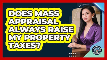 Does Mass Appraisal Always Raise My Property Taxes? - Property Taxes Uncovered