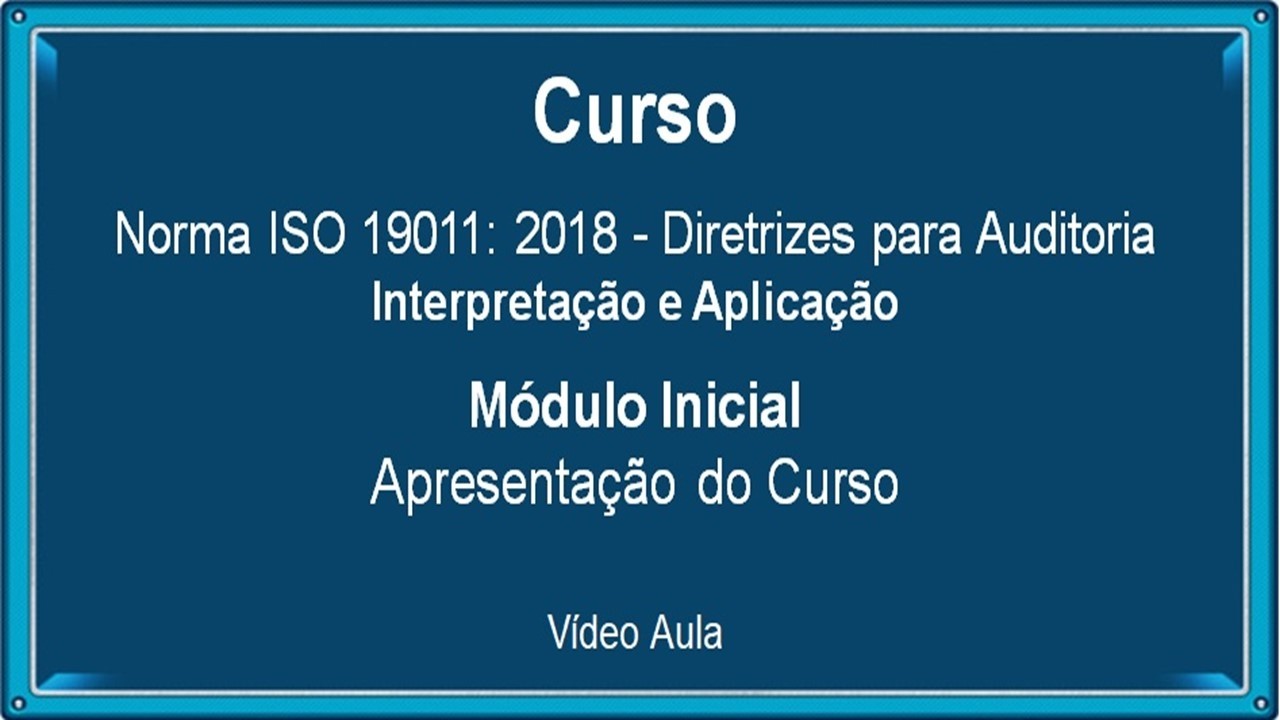 Curso da Norma ISO 19011:2018 - Diretrizes para Auditoria de Sistemas de Gestão.