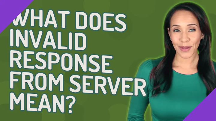 What does invalid response from server mean?