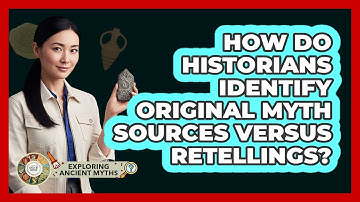 How Do Historians Identify Original Myth Sources Versus Retellings? - Exploring Ancient Myths