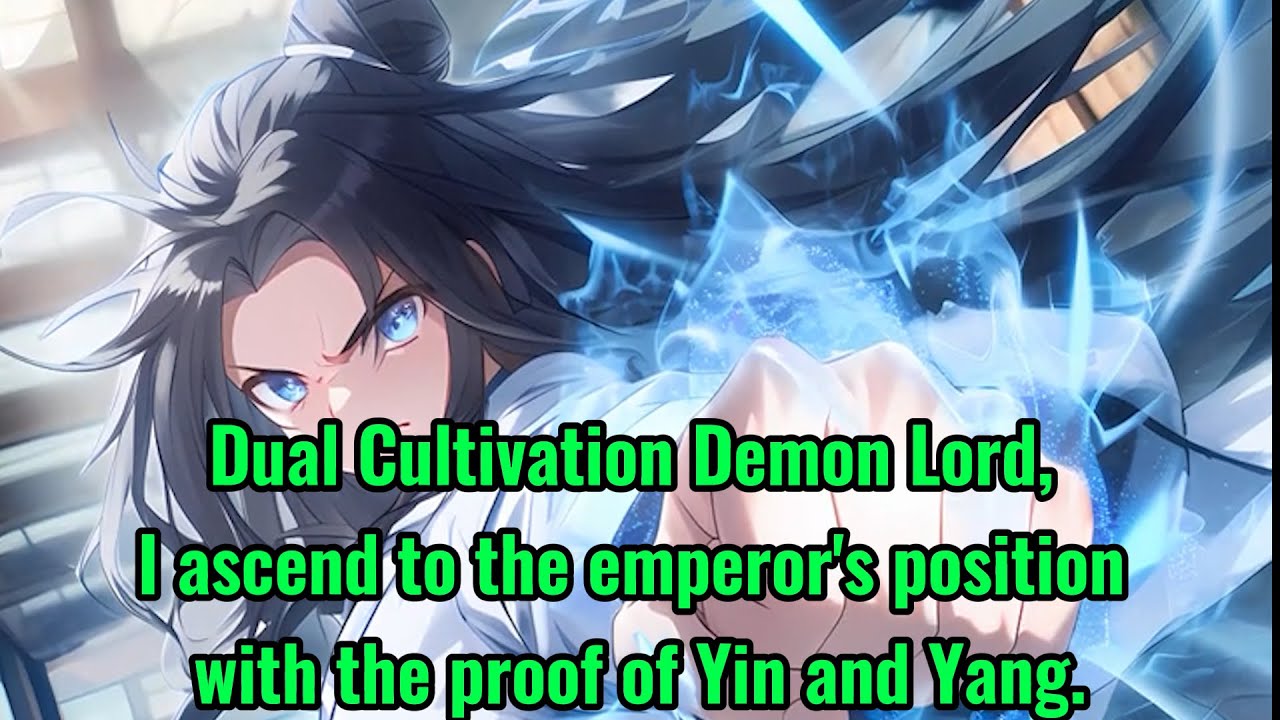 Dual Cultivation Demon Lord, I ascend to the emperor's position with