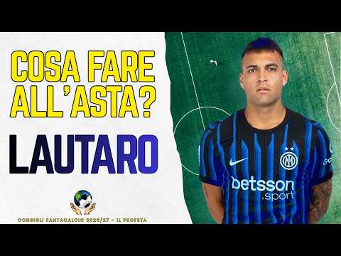 LAUTARO al FANTACALCIO - Prezzo e Quando Chiamarlo all'Asta? Analisi, Mantra e Fasce Prezzi Semaforo