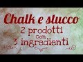 Chalk e stucco 2 prodotti con 3 ingredienti