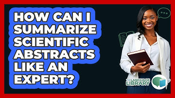 How Can I Summarize Scientific Abstracts Like An Expert? - The Language Library