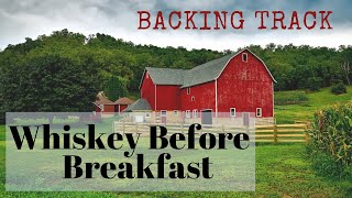 WHISKEY BEFORE BREAKFAST BACKING TRACK