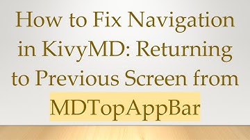 How to Fix Navigation in KivyMD: Returning to Previous Screen from MDTopAppBar
