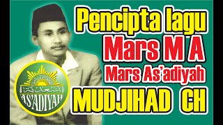 INILAH PENCIPTA LAGU MARS MA MADRASAH AS'ADIYAH  MUDJIHAD  CH