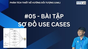 05 - Phân tích thiết kế hướng đối tượng UML: Bài tập vẽ Sơ đồ USE CASES