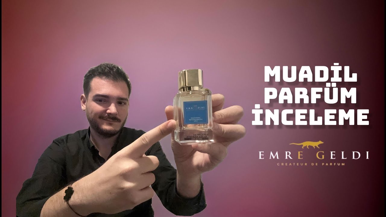 Emre Geldi | MUADİL PARFÜM İNCELEME | Açık Parfüm