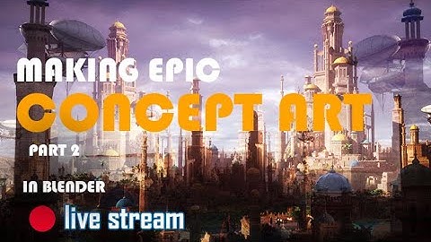 🔴 blender live  - creating epic concept art in blender PART 2