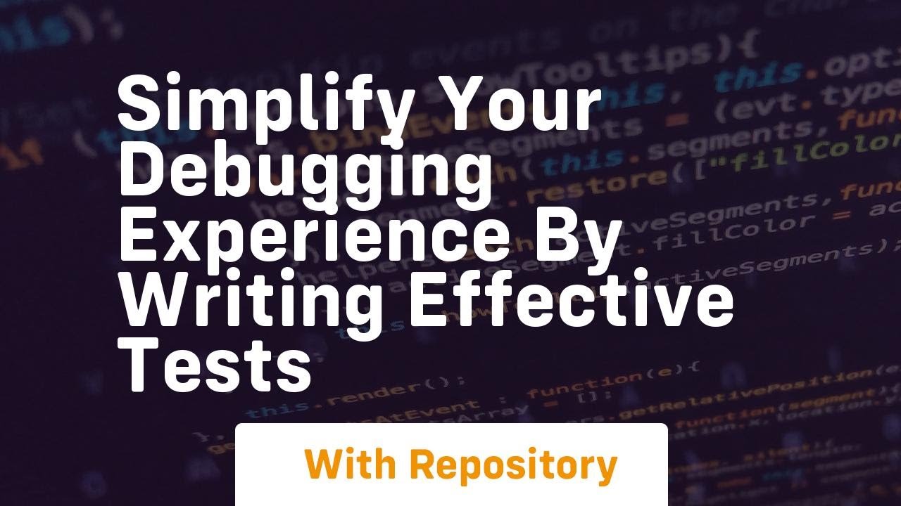 simplify your debugging experience by writing effective tests - YouTube