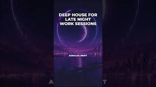 Auralux Drift — DEEP HOUSE FOR LATE NIGHT WORK SESSIONS — Deep House 2026 9x16 #shorts