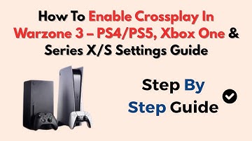 How To Enable Crossplay In Warzone 3 – PS4/PS5, Xbox One & Series X/S Settings Guide