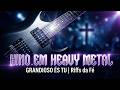 GRANDIOSO ÉS TU | Versão Heavy Metal (Hino Clássico em Rock Cristão Pesado) | Riffs da Fé