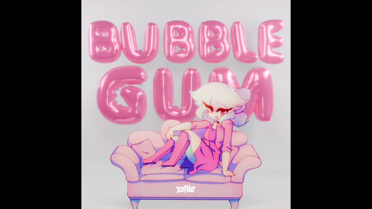 Watch xofilo - Bubblegum on YouTube Watch xofilo - Bubblegum on YouTube