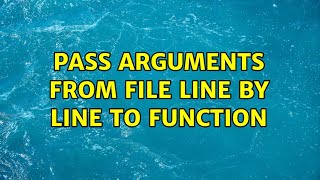 Ubuntu: Pass arguments from file line by line to function (2 Solutions!!)