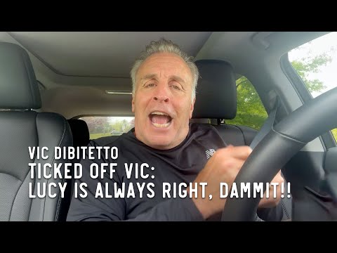 Ticked Off Vic: LUCY IS ALWAYS RIGHT, DAMMIT!!