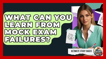 What Can You Learn From Mock Exam Failures? - Ultimate Study Hacks