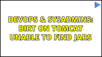 DevOps & SysAdmins: Birt on Tomcat unable to find JARs