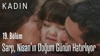 Sarp, Nisan'ın doğum gününü hatırlıyor - Kadın 19. Bölüm