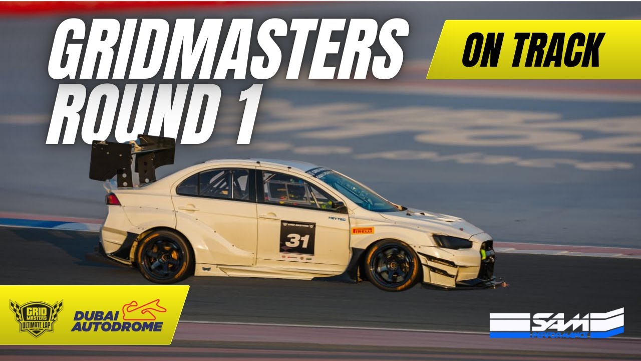 ROUND ONE | GRIDMASTERSAE | SAM PERFORMANCE DUBAI
