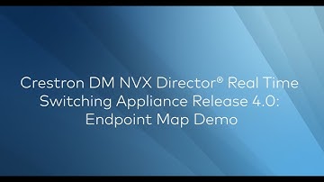Crestron DM NVX Director® Real Time Switching Appliance Release 4.0: Endpoint Map Demo