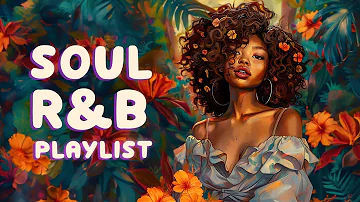 Soul music for you to embrace inner peace - Relaxing Soul/R&B playlist