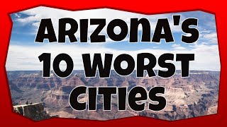10 Worst Cities in Arizona 2023 | Ten Places You Don't Want to Live