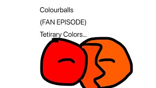 Colourballs Fan Episode Part 1 Tetirary Colors Actual Colourballs By .0