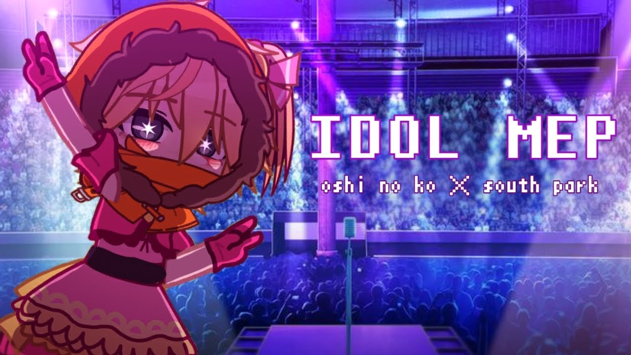 South park sings IDOL || MEP [OPEN] || Oshi no ko × South park || READ DESCRIPTION‼️