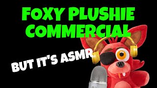 Foxy Plush Commercial But it’s ASMR