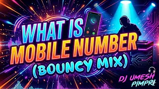 WHAT IS MOBILE NUMBER (BOUNCY MIX) DJ UMESH PIMPRI