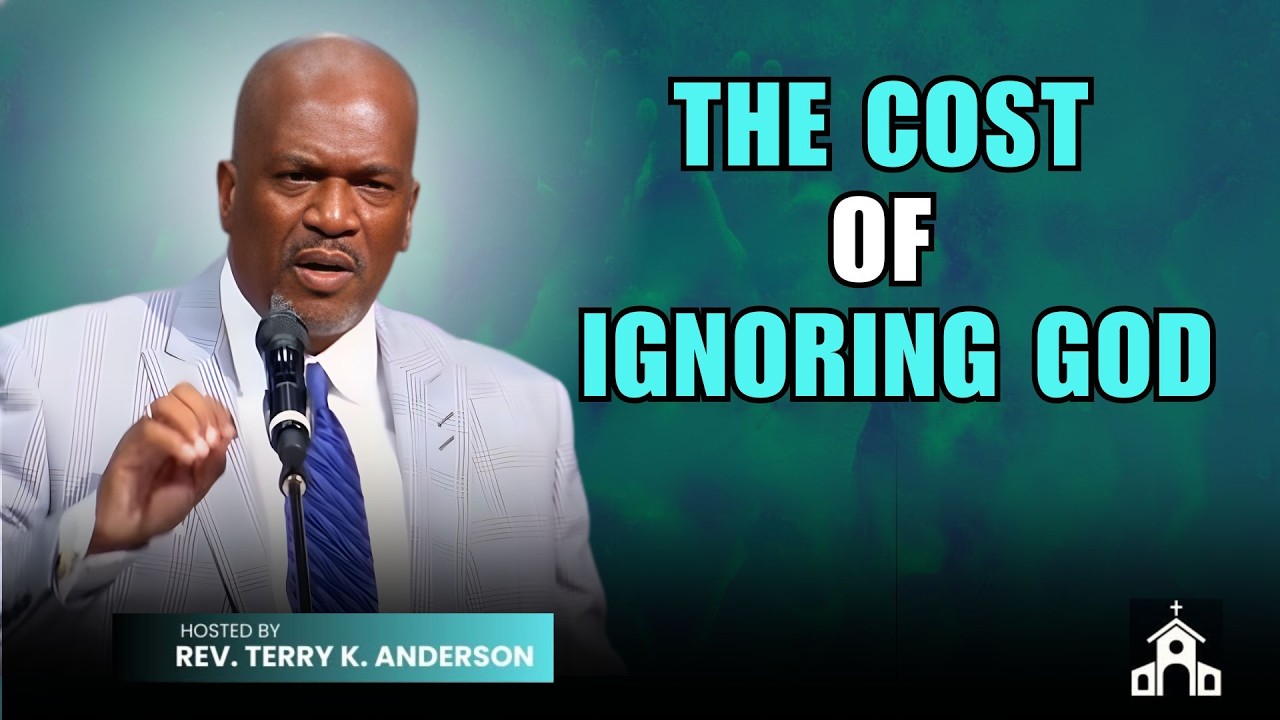 THE COST OF IGNORING GOD | CHRISTIAN SERMON | TERRY K ANDERSON