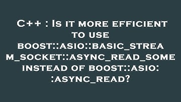 C++ : Is it more efficient to use boost::asio::basic_stream_socket::async_read_some instead of boost