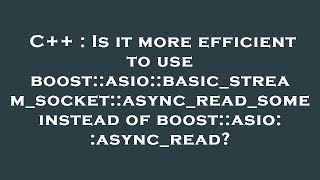 C++ : Is it more efficient to use boost::asio::basic_stream_socket::async_read_some instead of boost