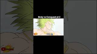 Broly Vs Conquest pt 2