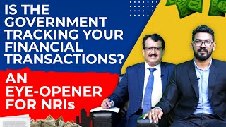 Is The Govt Tracking  Your  Financial Transactions?  An Eyeopener For NRIs