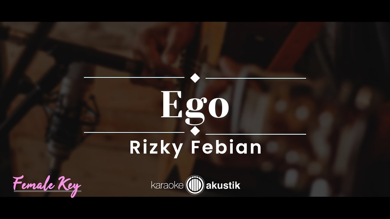 Ego – Rizky Febian (KARAOKE AKUSTIK - FEMALE KEY)