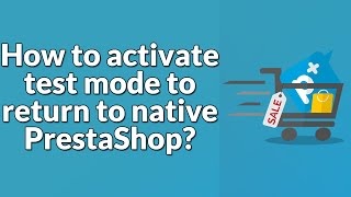OPC - How to activate test mode to return to native PrestaShop