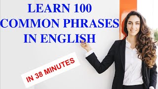 LEARN 100 COMMON PHRASES IN ENGLISH IN 38 MINUTES