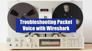 Troubleshooting Packet Voice (Voice over IP or VoIP) with Wireshark