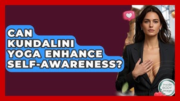 Can Kundalini Yoga Enhance Self-awareness? - Inside Body Image