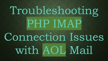 Troubleshooting PHP IMAP Connection Issues with AOL Mail