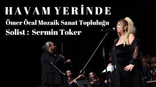 Havam Yerinde - Ömer Öcal Mozaik Sanat Topluluğu Solist : Sermin Toker (16 Aralık 2019) Resimi