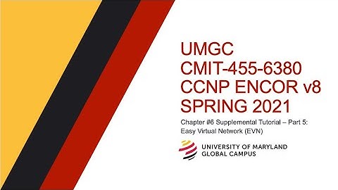 UMGC - Spring 2021 CMIT-455 CCNP ENCOR v8 Chapter6 Supplement: Part #5 Easy Virtual Network (EVN)