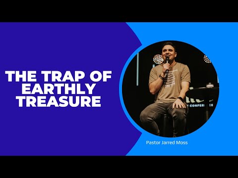The Trap of Earthly Treasure | Jarred Moss | 01-21-24