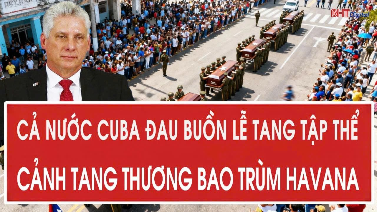 Cả nước Cuba đau buồn lễ tang tập thể, tang thương bao trùm Havana