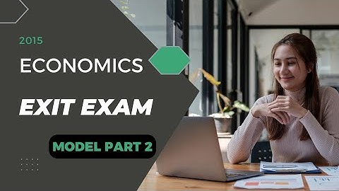 Economics university model exit exam 2015 part 2 prepared by ministers of education